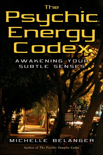 Cover for Michelle Belanger · Psychic Energy Codex*: Awakening Your Subtle Senses (Paperback Book) (2007)