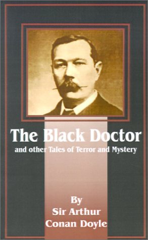 The Black Doctor: And Other Tales of Terror and Mystery - Sir Arthur Conan Doyle - Kirjat - Fredonia Books (NL) - 9781589635852 - maanantai 1. lokakuuta 2001