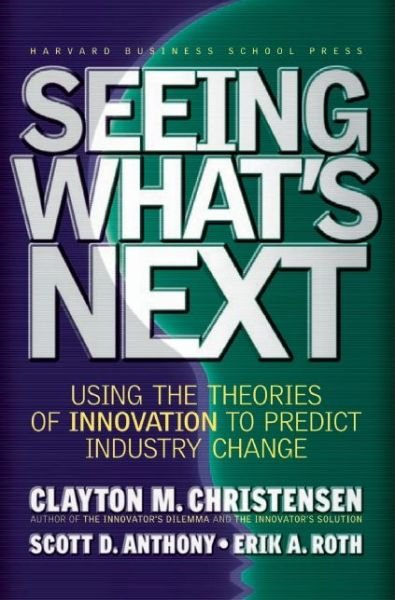 Cover for Clayton M. Christensen · Seeing What's Next: Using the Theories of Innovation to Predict Industry Change (Innbunden bok) (2004)