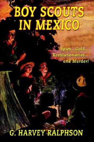 Boy Scouts in Mexico: or on Guard with Uncle Sam - G. Harvey Ralphson - Bøger - Wildside Press - 9781592240852 - 11. oktober 2024