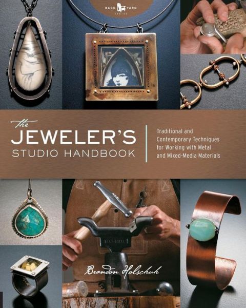 The Jeweler's Studio Handbook: Traditional and Contemporary Techniques for Working with Metal and Mixed Media Materials - Brandon Holschuh - Livres - Rockport Publishers Inc. - 9781592534852 - 1 février 2009