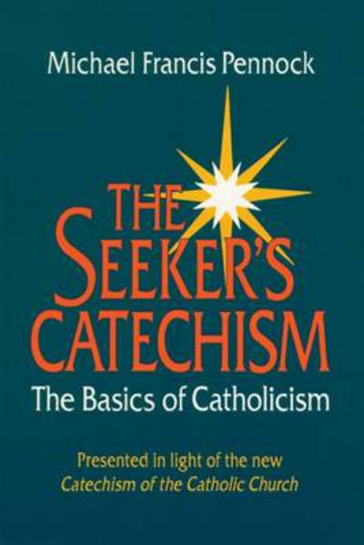 Cover for Michael Pennock · The Seeker's Catechism: The Basics of Catholicism (Paperback Book) [2 Revised edition] (2012)