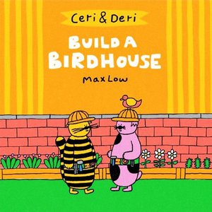 Cover for Max Low · Ceri and Deri: Build a Birdhouse (Gebundenes Buch) (2022)