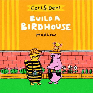 Cover for Max Low · Ceri and Deri: Build a Birdhouse (Inbunden Bok) (2022)