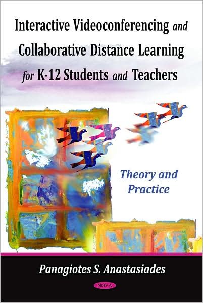 Cover for Panagiotes S Anastasiades · Interactive Videoconferencing &amp; Collaborative Learning for K-12 Students &amp; Teachers: Theory &amp; Practice (Inbunden Bok) (2009)