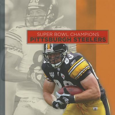 Cover for Aaron Frisch · Pittsburgh Steelers (Super Bowl Champions) (Hardcover Book) (2014)