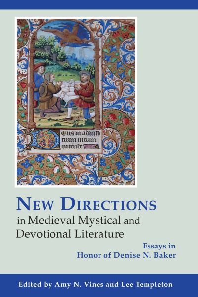 New Directions in Medieval Mystical and Devotional Literature: Essays in Honor of Denise N. Baker - - Books - Lehigh University Press - 9781611462852 - June 21, 2023