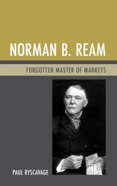 Cover for Paul Ryscavage · Norman B. Ream: Forgotten Master of Markets (Hardcover Book) (2012)