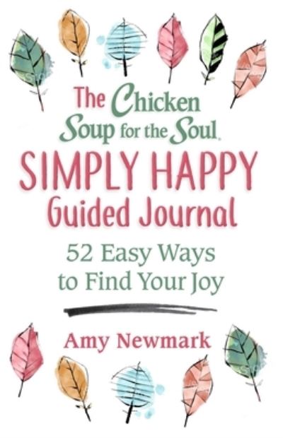 Cover for Amy Newmark · The Chicken Soup for the Soul Simply Happy Guided Journal : 52 Easy Ways to Find Your Joy (Paperback Book) (2022)