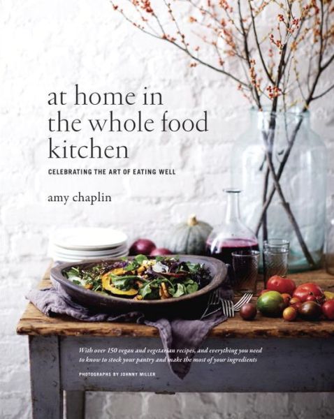 Cover for Amy Chaplin · At Home in the Whole Food Kitchen: Celeb (Hardcover Book) (2014)