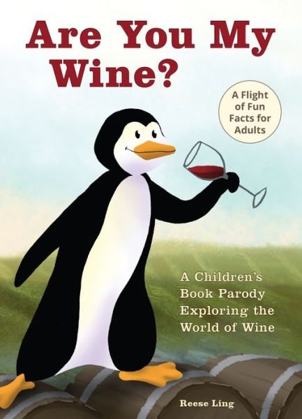 Cover for Reese Ling · Are You My Wine?: A Children's Book Parody for Adults Exploring the World of Wine (Gebundenes Buch) (2017)