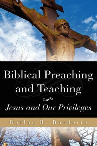 Cover for Dallas R. Burdette · Biblical Preaching and Teaching Volume 1 (Hardcover Book) (2009)