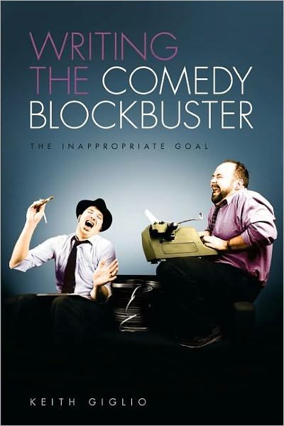 Cover for Keith Giglio · Writing the Comedy Blockbuster: The Inappropriate Goal (Paperback Book) (2012)