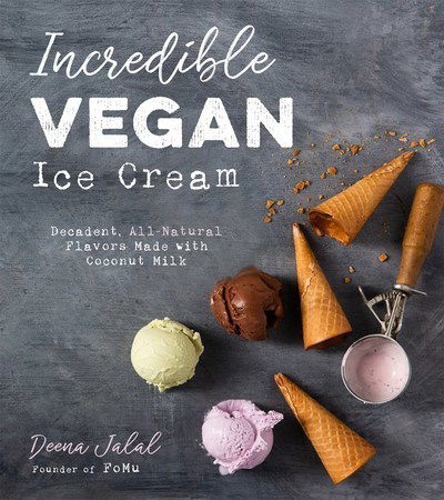 Cover for Deena Jalal · Incredible Vegan Ice Cream: Decadent, All-Natural Flavors Made with Coconut Milk (Paperback Book) (2019)