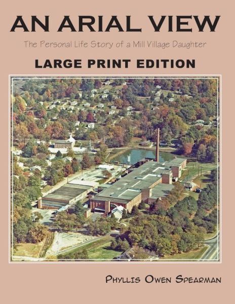 Cover for Phyllis Owen Spearman · An Arial View: the Personal Life Story of a Mill Village Daughter (Taschenbuch) [Large Type edition] (2013)