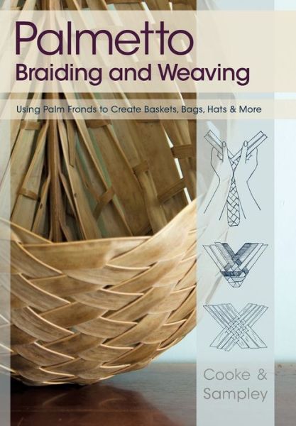Palmetto Braiding and Weaving: Using Palm Fronds to Create Baskets, Bags, Hats & More - Julia Sampley - Books - Echo Point Books & Media - 9781626549852 - May 2, 2013