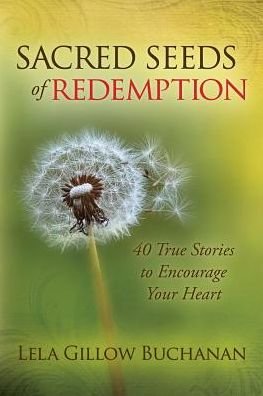 Cover for Lela Gillow Buchanan · Sacred Seeds of Redemption: 40 True Stories to Encourage Your Heart (Hardcover bog) (2014)