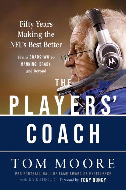 Cover for Coach Tom Moore · The Players' Coach: Fifty Years Making the NFL's Best Better (From Bradshaw to Manning, Brady, and Beyond) (Hardcover Book) (2024)