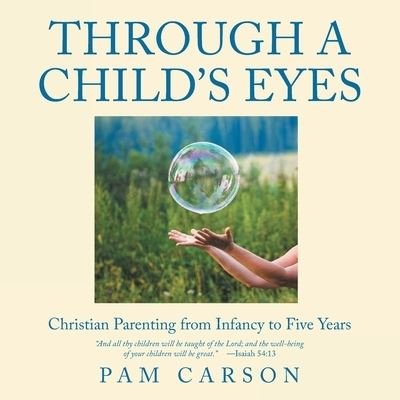Cover for Pam Carson · Through a Child's Eyes: Christian Parenting from Infancy to Five Years (Paperback Book) (2022)