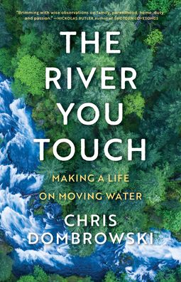 Cover for Chris Dombrowski · The River You Touch: Making a Life on Moving Water (Paperback Book) (2023)