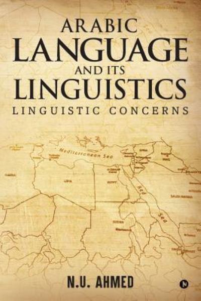 Arabic Language and Its Linguistics - N U Ahmed - Books - Notion Press, Inc. - 9781642491852 - January 29, 2018