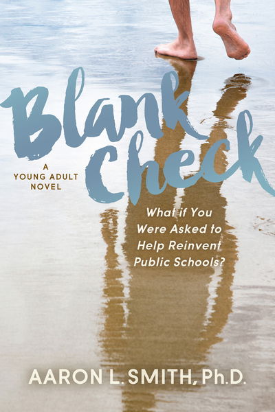 Cover for Aaron Smith · Blank Check, A Novel: What if You Were Asked to Help Reinvent Public Schools? (Paperback Book) (2020)