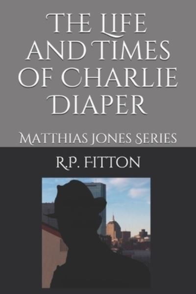 Cover for R P Fitton · The Life and Times of Charlie Diaper (Paperback Book) (2020)