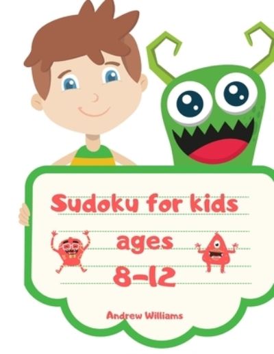 Cover for Andrew Williams · Sudoku for kids ages 8-12 : Sudoku for kids ages 8-12 easy &amp; difficult : Sudoku for kids ages 6-8 numbers &amp; symbols : A first Sudoku for kids : puzzles for kids : brain games (Paperback Book) (2020)