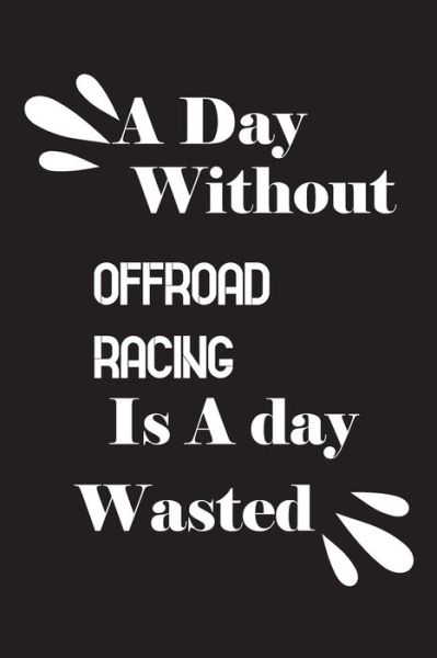 Cover for Notebook Quotes notebook · A day without offroad racing is a day wasted (Taschenbuch) (2020)