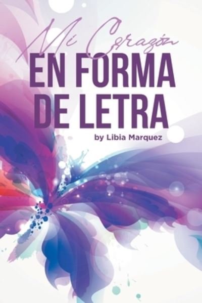 Cover for Libia Marquez · Mi Corazón en Forma de Letra (Bog) (2022)
