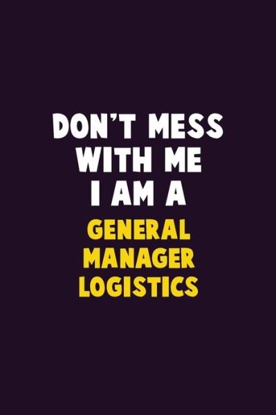 Cover for Emma Loren · Don't Mess With Me, I Am A General Manager Logistics (Paperback Bog) (2019)
