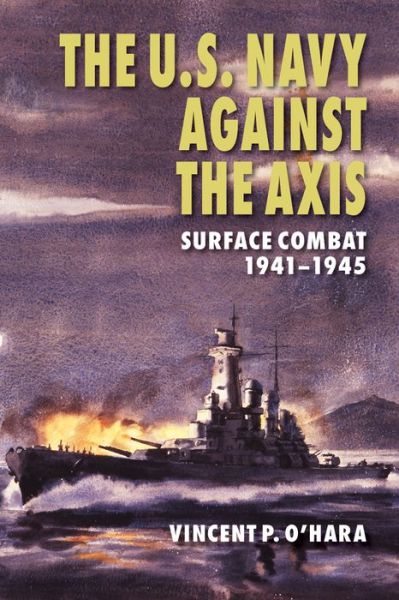 Cover for Vincent P. O'Hara · The U.S. Navy Against the Axis: Surface Combat, 1941-1945 (Paperback Book) (2017)