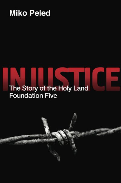 Cover for Miko Peled · Injustice: The Story of the Holy Land Foundation Five (Paperback Book) (2018)