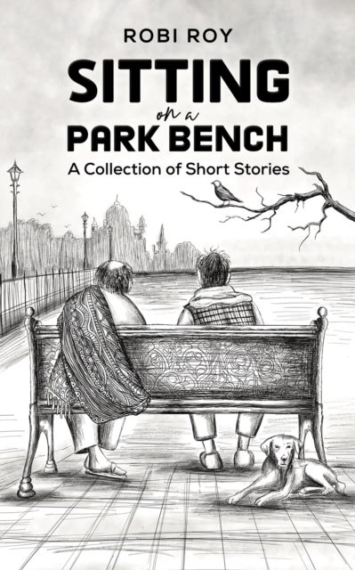 Cover for Robi Roy · Sitting on a Park Bench: A Collection of Short Stories (Paperback Book) (2024)