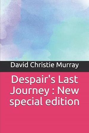 Despair's Last Journey - David Christie Murray - Books - Independently Published - 9781706544852 - November 9, 2019