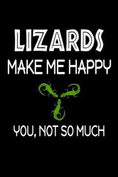 Lizards Make Me Happy, You, Not So Much - Jeremy James - Books - Independently Published - 9781720007852 - September 1, 2018