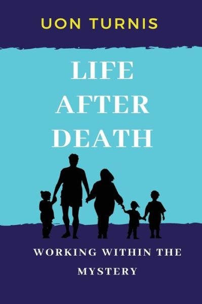 Life After Death - Uon Turnis - Books - Createspace Independent Publishing Platf - 9781720784852 - July 5, 2018
