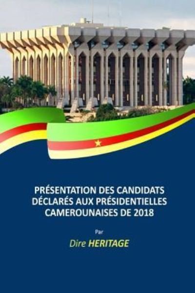 Cover for Dire Heritage · Pr sentation des candidats d clar s aux Pr sidentielles Camerounaises de 2018 (Paperback Book) (2018)
