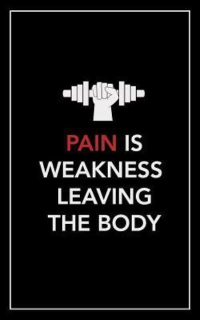 Pain Is Weakness Leaving the Body - Black Peak Publishing - Bøker - Independently Published - 9781729062852 - 21. oktober 2018