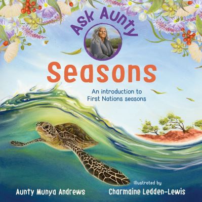 Cover for Aunty Munya Andrews · Ask Aunty: Seasons: An Introduction to First Nations Seasons - Ask Aunty (Hardcover Book) (2023)