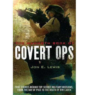 Cover for Jon E. Lewis · The Mammoth Book of Covert Ops: True Stories of Covert Military Operations, from the Bay of Pigs to the Death of Osama bin Laden - Mammoth Books (Paperback Book) (2014)