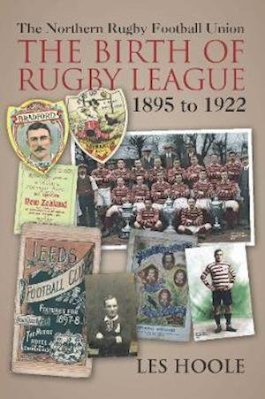 Cover for Les Hoole · The The Northern Football Rugby Union: The Birth of Rugby League 1895-1922 (Paperback Book) (2019)