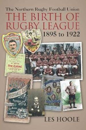 The The Northern Football Rugby Union: The Birth of Rugby League 1895-1922 - Les Hoole - Books - JMD Media - 9781780915852 - September 16, 2019