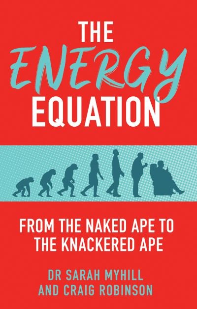 Cover for Dr. Sarah Myhill · The Energy Equation: From the Naked Ape to the Knackered Ape (Paperback Bog) (2021)