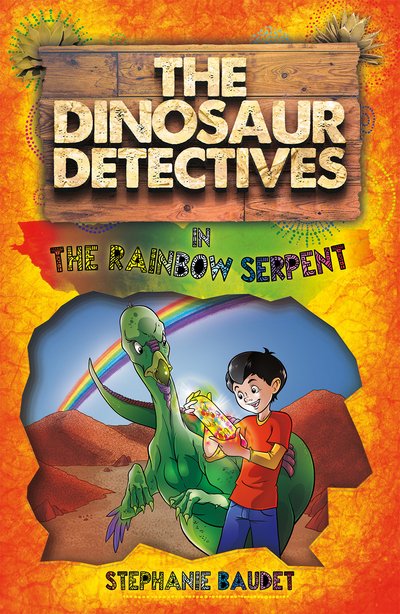 Cover for Stephanie Baudet · The Dinosaur Detectives in The Rainbow Serpent - The Dinosaur Detectives (Paperback Book) (2017)