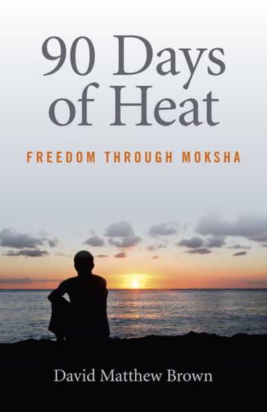 90 Days of Heat - Freedom Through Moksha - David Brown - Książki - John Hunt Publishing - 9781782797852 - 27 marca 2015