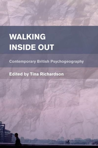 Cover for Tina Richardson · Walking Inside Out: Contemporary British Psychogeography (Hardcover Book) (2015)