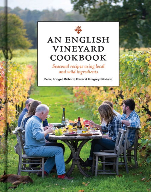 An English Vineyard Cookbook: Seasons, Recipes, Wines & Art - The Gladwin Family - Książki - GMC Publications - 9781784946852 - 10 września 2024