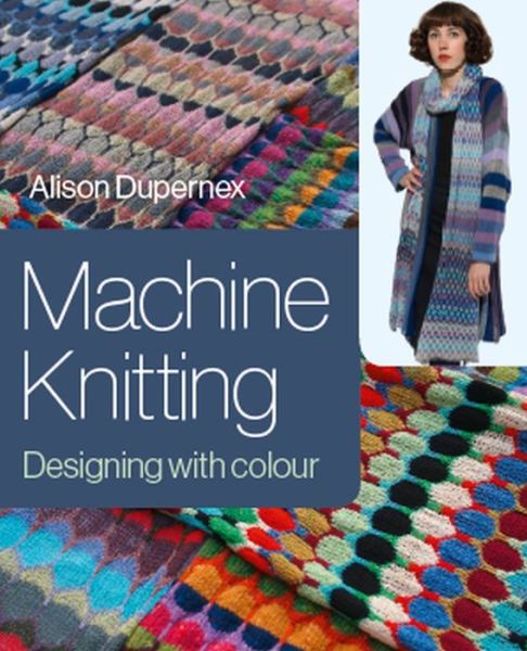 Cover for Alison Dupernex · Machine Knitting: Designing with Colour (Hardcover Book) (2020)