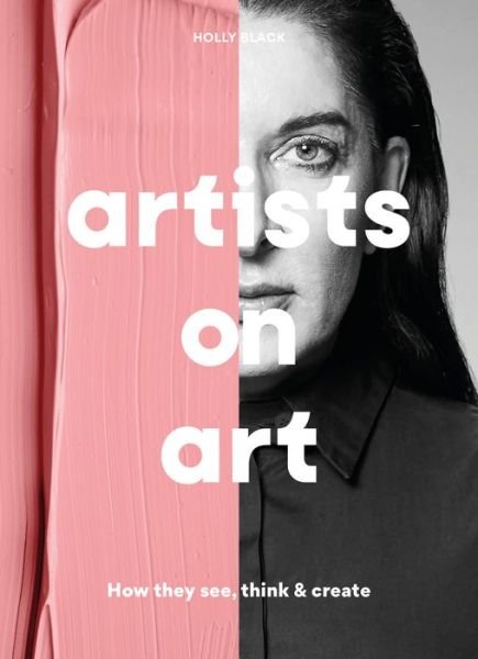 Artists on Art: How They See, Think & Create - Holly Black - Böcker - Orion Publishing Co - 9781786278852 - 10 februari 2022